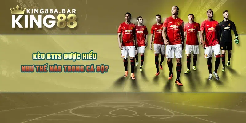 Kèo BTTS được hiểu như thế nào trong cá độ?