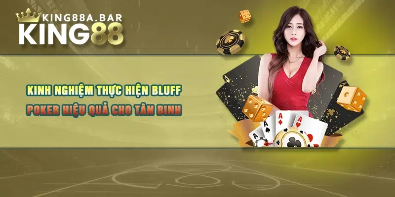 Kinh nghiệm thực hiện Bluff Poker hiệu quả cho tân binh